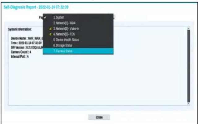 Self-Diagnosis Report - 2012-01-14 07:32:39 System Information: Device Name : NVR_WAN_6 Time : 2022-01-14 07:32:39 SW Version : 8.2.8 DQA.AJW Camera Count : 4 Internal PoE : 4 Pst ✓ 1. System 2. Network[D]- WAN △ 3. Network[D]- Video-in △ 4. Network[D]- FEN 5. Device Health Status 6. Storage Status 7. Camera Status Close
