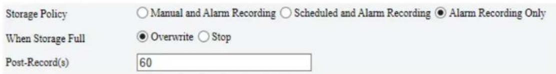 Storage Policy ○ Manual and Alarm Recording ○ Scheduled and Alarm Recording ● Alarm Recording Only When Storage Full ● Overwrite ○ Stop Post-Record(s) 60
