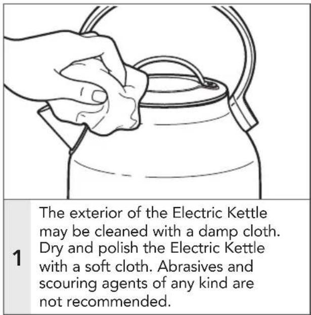 The exterior of the Electric Kettle may be cleaned with a damp cloth. Dry and polish the Electric Kettle with a soft cloth. Abrasives and scouring agents of any kind are not recommended.