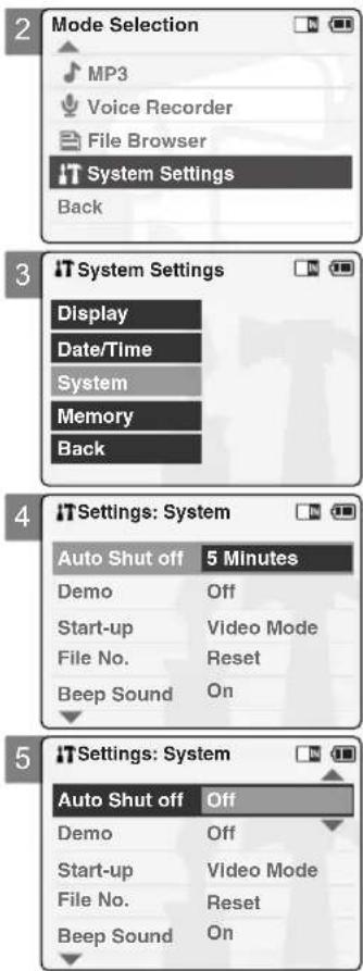 2 Mode Selection MP3 Voice Recorder File Browser IT System Settings Back 3 IT System Settings Display Date/Time System Memory Back 4 IT Settings: System Auto Shut off 5 Minutes Demo Off Start-up Video Mode File No. Reset Beep Sound On 5 IT Settings: System Auto Shut off Off Demo Off Start-up Video Mode File No. Reset Beep Sound On