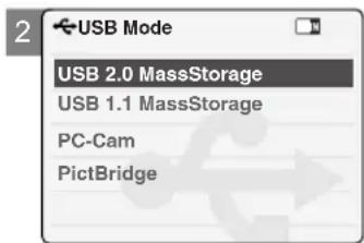 USB Mode USB 2.0 MassStorage USB 1.1 MassStorage PC-Cam PictBridge
