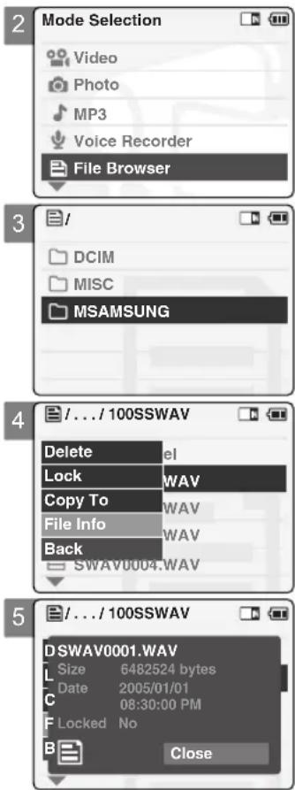 Mode Selection Video Photo MP3 Voice Recorder File Browser 3 /DCIM MISC MSAMSUNG 4 /.../100SSWAV Delete Lock Copy To File Info Back SWAV0004.WAV 5 /.../100SSWAV DSWAV0001.WAV Size 6482524 bytes Date 2005/01/01 C 08:30:00 PM F Locked No B Close