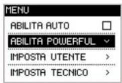 MENU ABILITA AUTO ABILITA POWERFUL IMPOSTA UTENTE > IMPOSTA TECNICO >