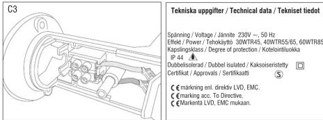 C3 Tekniska uppgifter / Technical data / Tekniset tiedot Spänning / Voltage / Jännite 230V — 50 Hz Effekt / Power / Tehokaytt 30WTR55, 40WTR55/65, 60WTR85 Kapälingkläs / Degree of protection / Koleisüllävka IP-44 Dubbelsolerad / Dubbel isolated / Kaksoiseristetty Certifikat / Approvals / Sertifikait…
