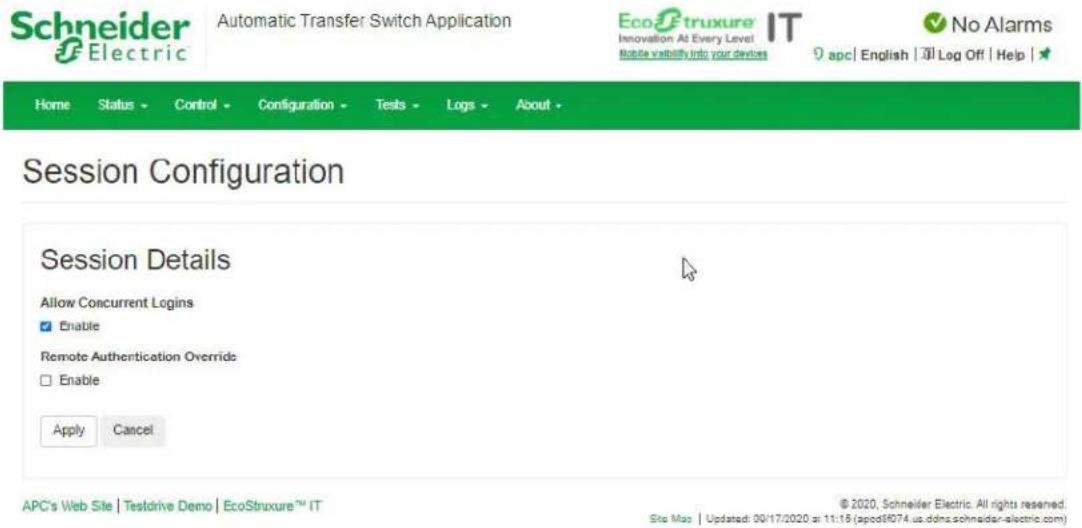 Schneider Electric Automatic Transfer Switch Application EcoFtruxure IT Innovation At Every Level Mobile validity into your devices No Alarms 9 apc | English | Log Off | Help | Home Status Control Configuration Tests Logs About Session Configuration Session Details Allow Concurrent Logins Enable Remote Authentication Override Enable Apply Cancel APC's Web Site | Testdrive Demo | EcoStruxure™ IT © 2020, Schneider Electric. All rights reserved. Site Map | Updated: 00/17/2020 at 11:15 (apcd8674.us.dohz.schneider-electric.com)