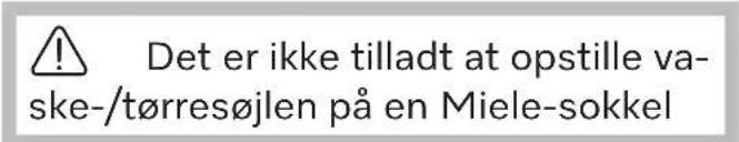 Det er ikke tilladt at opstille va- ske-/tørresøjlen på en Miele-sokkel