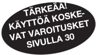 TÄRKEÄÄ! KÄYTTÖÄ KOSKE- VAT VAROITUSKET SIVULLA 30