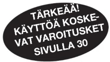 TÄRKEÄÄ! KÄYTTÖÄ KOSKE- VAT VAROITUSKET SIVULLA 30
