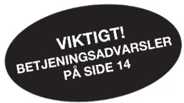 VIKTIGT! BETJENINGSADVARSLER PÅ SIDE 14