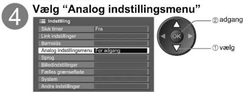 4 Vælg "Analog indstillingsmenu" Indstilling Sluk timer Fra Link indstillinger Bømelås Analog indstillingsmenu For adgang Sprog Billedindstillinger Fælles grænseflade System Andre indstillinger ② adgang ① vælg OK