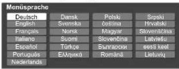 Menüsprache Deutsch Dansk Polski Srpski English Svenska čestina Hrvatski Français Norsk Magyar Slovenščina Italiano Suomi Slovenčina Latviaša Español Türkçe Svanročka eesti keel Portugues E.Mykvač Romána Liebvių Nederlands