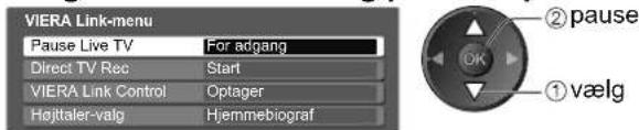 VIERA Link-menu Pause Live TV For adgang Direct TV Rec Start VIERA Link Control Optager Højitaler-valg Hjemmebiograf ②pause ①vælg
