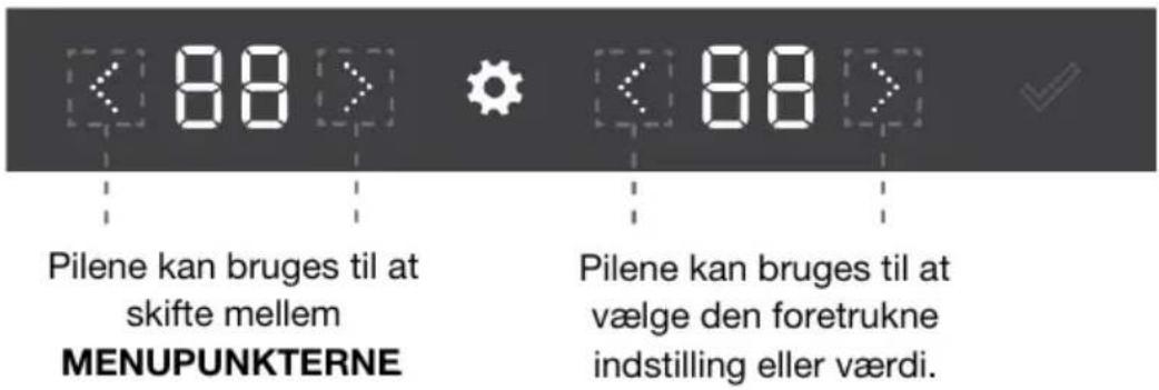 Pilene kan bruges til at skifte mellem MENUPUNKTERNE Pilene kan bruges til at vælge den foretrukne indstilling eller værdi.