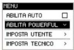 MENU ABILITA AUTO ABILITA POWERFUL IMPOSTA UTENTE > IMPOSTA TECNICO >