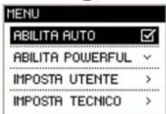 MENU ABILITA AUTO ABILITA POWERFUL IMPOSTA UTENTE > IMPOSTA TECNICO >
