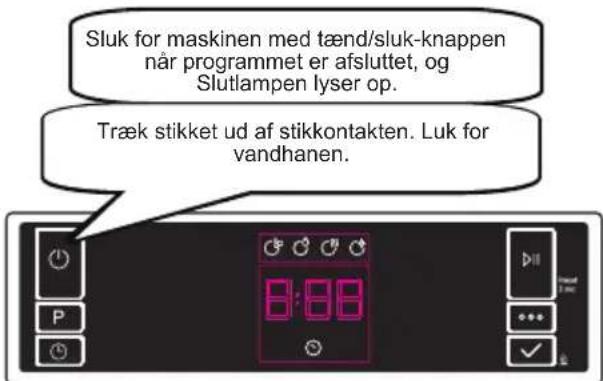 Sluk for maskinen med tænd/sluk-knappen når programmet er afsluttet, og Slutlampen lyser op. Træk stikket ud af stikkontakten. Luk for vandhanen.