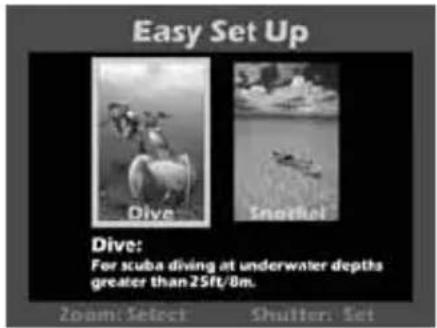 Easy Set Up Dive: For scuba diving at underwater depths greater than 25ft/8m. Zoom: Select Shutter: Set