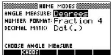 HOME MODES ANGLE MEASURE: Degrees NUMBER FORMAT: Fraction 4 DECIMAL MARK: Dot(.) CHOOSE ANGLE MEASURE CHOOSE