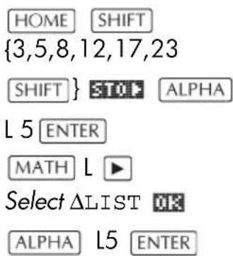 HOME SHIFT {3,5,8,12,17,23 SHIFT} STOP ALPHA L 5 ENTER MATH L ▶ Select ΔLIST OK ALPHA L5 ENTER