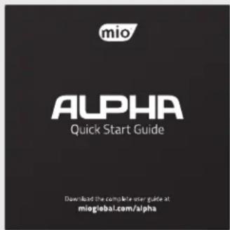mio ALPHA Quick Start Guide Download the complete user guide at mioglobal.com/alpha