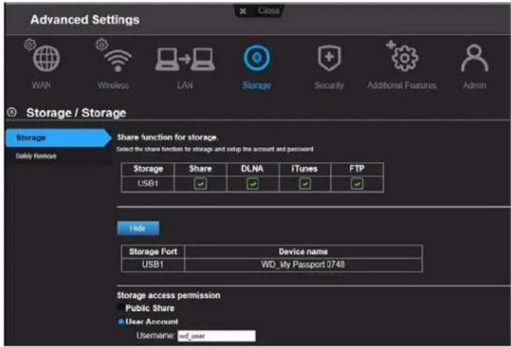 Advanced Settings WAN Wireless LAN Storage Security Additional Features Admin Storage / Storage Storage Share function for storage Select the share function for storage and setup the account and password Safe Remove Storage Share DLNA IiTunes FTP USB1 Hide Storage Port Device name USB1 WD_My Passport 0748 Storage access permission Public Share User Account Username: wd_user