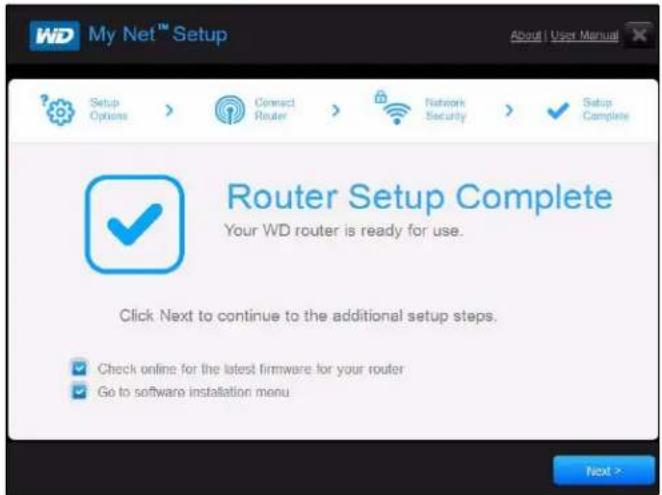 WD My Net™ Setup About | User Manual Setup Options > Connect Router > Network Security > Setup Complete Router Setup Complete Your WD router is ready for use. Click Next to continue to the additional setup steps. Check online for the latest firmware for your router Go to software installation menu Next >