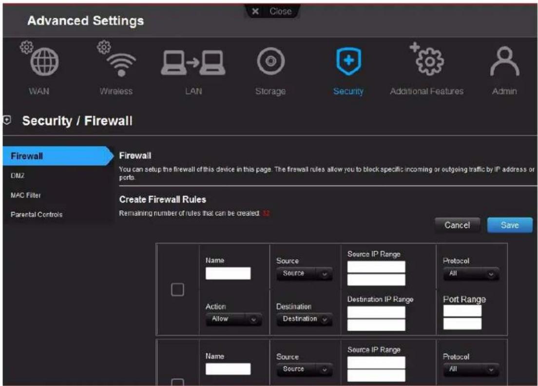 Advanced Settings WAN Wireless LAN Storage Security Additional Features Admin Security / Firewall Firewall DMZ MAC Filter Parental Controls Firewall You can setup the firewall of this device in this page. The firewall rules allow you to block specific incoming or outgoing traffic by IP address or ports. Create Firewall Rules Remaining number of rules that can be created Cancel Save Name Source Source IP Range Protocol All Action Destination Destination Destination IP Range Port Range Name Source Source IP Range Protocol All