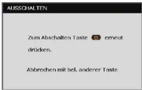 AUSSCHALTEN Zum Abschalten Taste erneut drücken. Abbrechen mit bel. anderer Taste