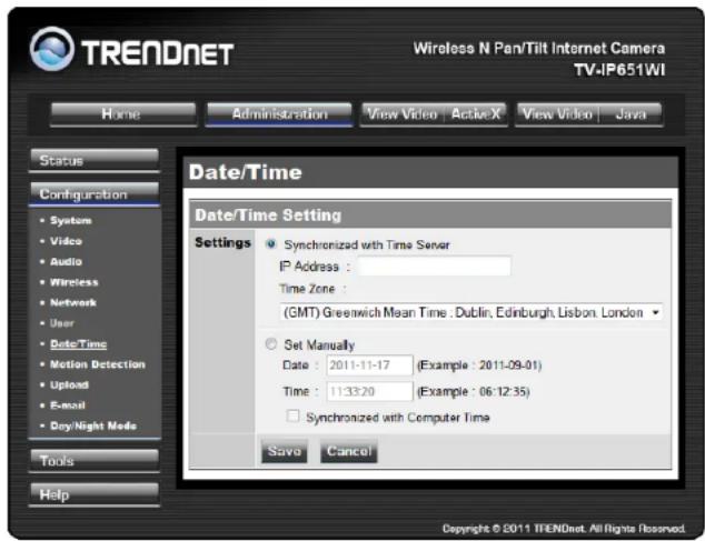 TRENDNET Wireless N Pan/Tilt Internet Camera TV-IP651WI Home Administration View Video | Active X View Video | Java Status Configuration System Video Audio Wireless Network User Date/Time Motion Detection Upload E-mail Dry/Night Nodes Tools Help Date/Time Date/Time Setting Settings Synchronized with Time Server IP Address : Time Zone : (GMT) Greenwich Mean Time : Dublin, Edinburgh, Lisbon, London Set Manually Date : 2011-11-17 (Example : 2011-09-01) Time : 11:33:20 (Example : 06:12:35) Synchronized with Computer Time Save Cancel Copyright © 2011 TRENDnet. All Rights Reserved.
