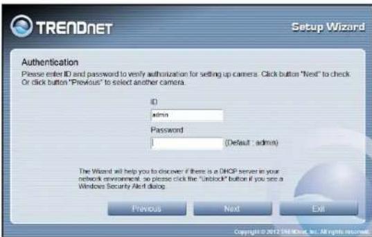 TREADNET Setup Wizard Authentication Please enter ID and password to verify authorization for setting up camera. Click button "Next" to check Or click button "Previous" to select another camera. ID admin Password 1 (Default - admin) The Wizard will help you to discover if there is a DHCP server in your network environment, so please click the "Unlock" button if you see a Windows Security Alert dialog. Previous Next Exit Copyright © 2012 THEOREA, Inc. All rights reserved.