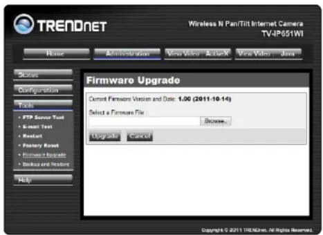 TREADNET Wireless N Pani/Tilt Internet Camera TV-IP651WI Home Administration View Video ActiveX View Video Java Scenes Configurations Tools FTP Service Test S-mail Test Restart Factory Reset Firmware Upgrade Backup and Restore Help Firmware Upgrade Current Fmercware Version and Date: 1.00 (2011-10-14) Select a Firmware File: Browse... Upgrade Cancel Copyright © 2011 TRENDNet, All Rights Reserved.