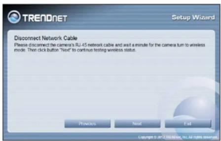 TRENDNET Setup Wizard Disconnect Network Cable Please disconnect the camera's RJ-45 network cable and wait a minute for the camera turn to wireless mode. Then click button "Read" to continue testing wireless status. Prevent Next Exit Copyright © 2017 RS Wireless, Inc. All rights reserved.