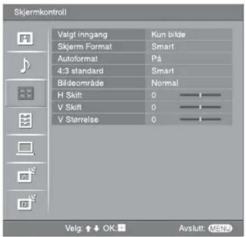 Skjermkontroll Valgt inngang Kun bilde Skjerm Format Smart Autoformat På 4:3 standard Smart Bildeområde Normal H Skift 0 ———— V Skift 0 ———— V Sterrelse 0 ———— Velg: ↑↓ OK: ■ Avslutt: MENU