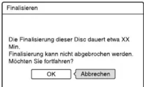 Finalisieren Die Finalisierung dieser Disc dauert etwa XX Min. Finalisierung kann nicht abgebrochen werden. Möchten Sie fortfahren? OK Abbrechen