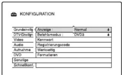 KONFIGURATION Grundeinstig Anzeige : Normal ↓ DTV-Einstig Belehlsmodus : DVD3 ↓ Video Kennwort Audio Registrierungscode Aufnahme Werkseitig DVD Formatieren Sonstige Schnellkonl: