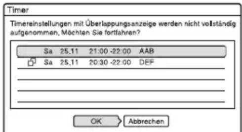 Timer Timereinstellungen mit Überlappungsanzeige werden nicht vollständig autgenommen. Möchten Sie fortfahren? Sa 25.11 21:00 -22:00 AAB Sa 25.11 20:30 -22:00 DEF OK Abbrechen