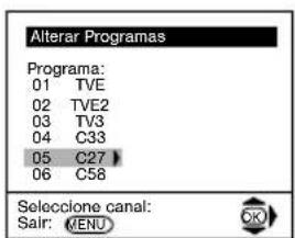 Alterar Programas Programa: 01 TVE 02 TVE2 03 TV3 04 C33 05 C27 06 C58 Seleccione canal: Sair: MENU