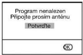 Program nenalezen Připojte prosím anténu Potvrd'te