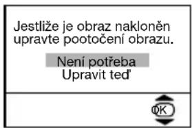 Jestliže je obraz nakloněn upravte pootočení obrazu. Není potřeba Upravit ted'