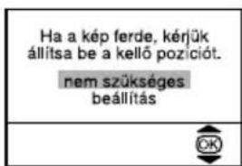 Ha a kép ferde, kérjük állítsa be a kellő pozíciót. nem szükséges beállítás
