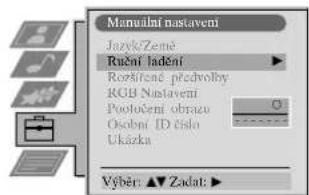 Manuální nastavení Jazyk/Země Ruční ladění Rozšířené předvolby RGB Nastavení Pootočení obrazu Osobní ID číslo Ukázka Výběr: ▲ Zadat: