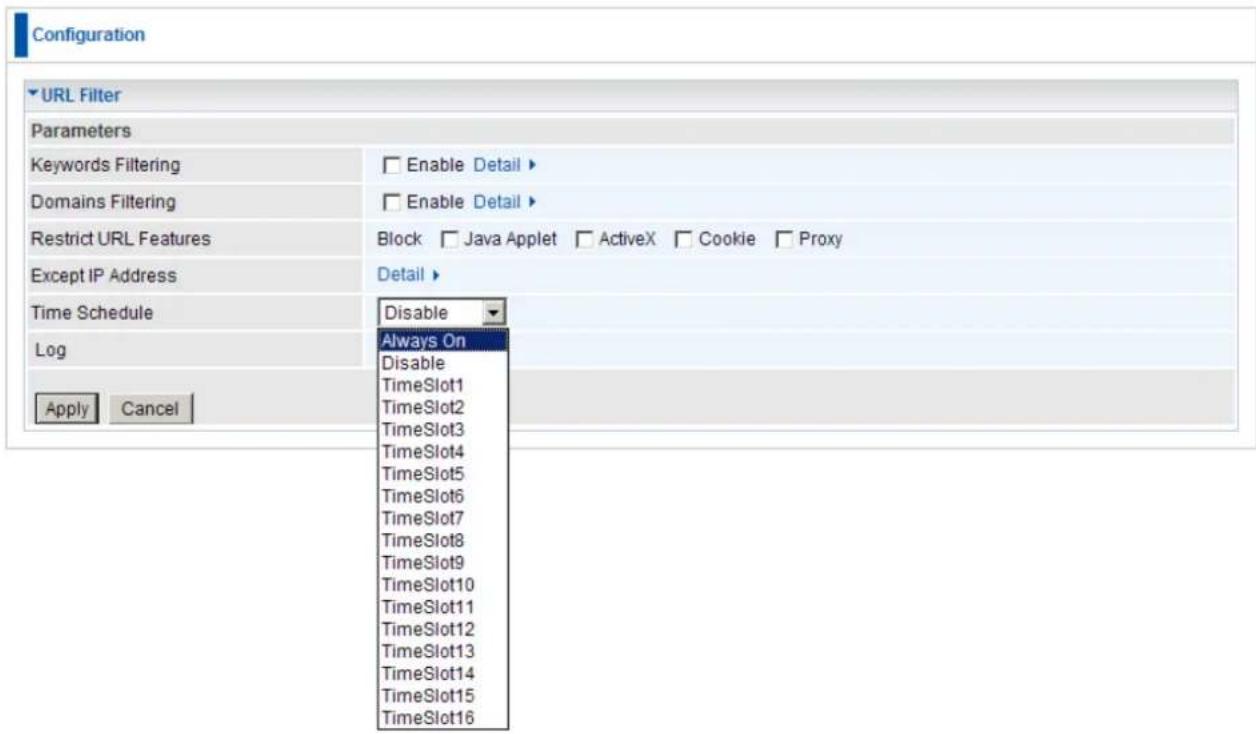 Configuration URL Filter Parameters Keywords Filtering Domains Filtering Restrict URL Features Except IP Address Time Schedule Log Apply Cancel Enable Detail > Enable Detail > Block Java Applet ActiveX Cookie Proxy Detail > Disable Always On Disable TimeSlot1 TimeSlot2 TimeSlot3 TimeSlot4 TimeSlot5…