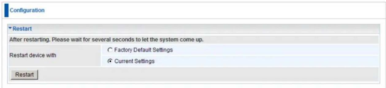 Configuration ▼ Restart After restarting. Please wait for several seconds to let the system come up. Restart device with ○ Factory Default Settings ● Current Settings Restart