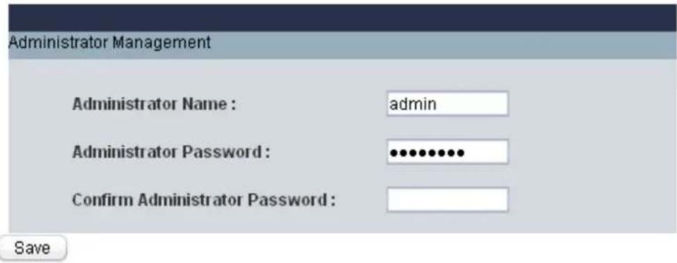 Administrator Management Administrator Name : admin Administrator Password : •••••••••• Confirm Administrator Password : Save