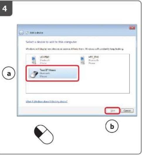 Add a device Select a device to add to this computer Windows will display new devices as soon as finds them. Windows will constantly keep looking. LG KP500 Bluetooth Phone HTC ST40 Bluetooth Phone Trust BT Mouse Bluetooth Mouse What if Windows doesn't find any device? Add Cancel a b