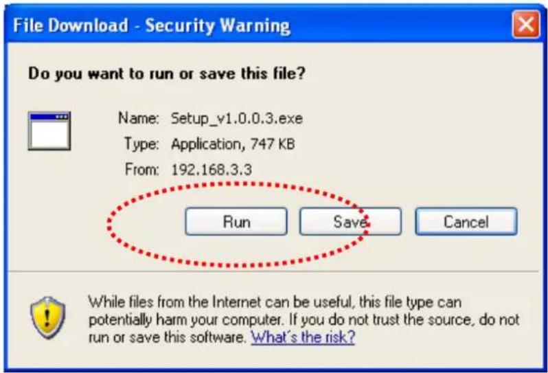File Download - Security Warning Do you want to run or save this file? Name: Setup_v1.0.0.3.exe Type: Application, 747 KB From: 192.168.3.3 Run Save Cancel While files from the Internet can be useful, this file type can potentially harm your computer. If you do not trust the source, do not run or save this software. What's the risk?