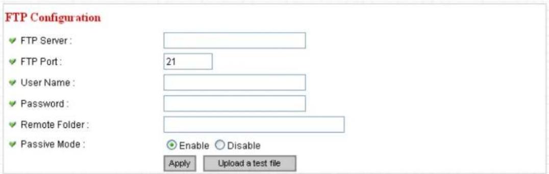 FTP Configuration ✓ FTP Server : ✓ FTP Port : 21 ✓ User Name : ✓ Password : ✓ Remote Folder : ✓ Passive Mode : Enable Disable Apply Upload a test file