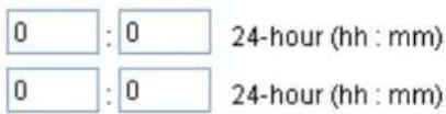0 : 0 24-hour (hh : mm) 0 : 0 24-hour (hh : mm)