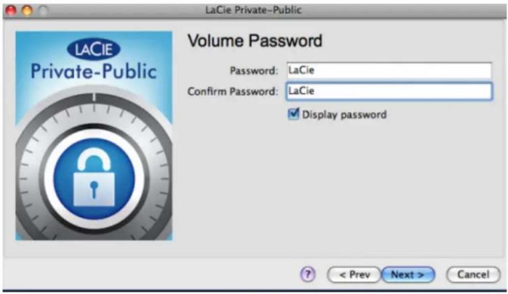 LaCie Private-Public Volume Password Password: LaCie Confirm Password: LaCie ✓ Display password ?< Prev Next > Cancel