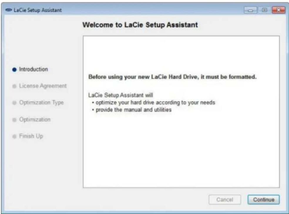 LaCie Setup Assistant Welcome to LaCie Setup Assistant ● Introduction ● License Agreement ● Optimization Type ● Optimization ● Finish Up Before using your new LaCie Hard Drive, it must be formatted. LaCie Setup Assistant will • optimize your hard drive according to your needs • provide the manual and utilities Cancel Continue